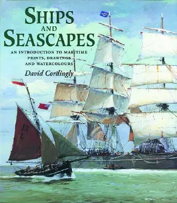 Lodě a mořské krajiny - Úvod do námořní grafiky, kreseb a akvarelů - Ships and Seascapes - Introduction to Maritime Prints, Drawings and Watercolours