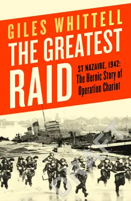 Největší nálet - St Nazaire, 1942: Hrdinský příběh operace Chariot - Greatest Raid - St Nazaire, 1942: The Heroic Story of Operation Chariot