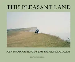 This Pleasant Land - Nová britská krajinářská fotografie - This Pleasant Land - New British Landscape Photography