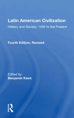 Latinskoamerická civilizace: Dějiny a společnost, od roku 1492 do současnosti-- čtvrté vydání - Latin American Civilization: History and Society, 1492 to the Present-- Fourth Edition