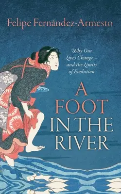Noha v řece: Proč se naše životy mění - a hranice evoluce - A Foot in the River: Why Our Lives Change -- And the Limits of Evolution