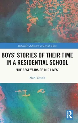Příběhy chlapců o jejich pobytu v internátní škole: „Nejlepší léta našeho života - Boys' Stories of Their Time in a Residential School: 'The Best Years of Our Lives'