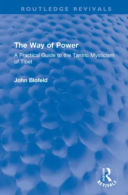 Cesta síly: Praktický průvodce tibetskou tantrickou mystikou. - The Way of Power: A Practical Guide to the Tantric Mysticism of Tibet