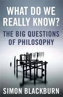 Co skutečně víme? - Velké otázky ve filozofii - What Do We Really Know? - The Big Questions in Philosophy
