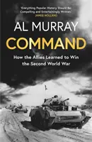 Velení - Jak se spojenci naučili vyhrát druhou světovou válku - Command - How the Allies Learned to Win the Second World War