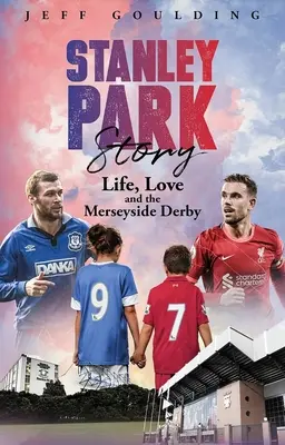 Příběh Stanley Parku: Život, láska a derby v Merseyside - Stanley Park Story: Life, Love and the Merseyside Derby