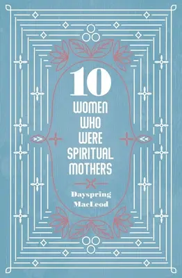 10 žen, které byly duchovními matkami - 10 Women Who Were Spiritual Mothers