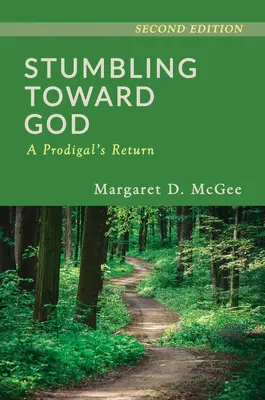 Klopýtání směrem k Bohu: Marnotratný návrat - Stumbling Toward God: A Prodigal's Return