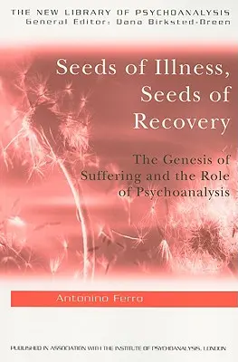Semínka nemoci, semínka uzdravení: Sémě utrpení: semena plodů, semena utrpení: semínka utrpení (The Genesis of Suffering and the Role of Psychoanalysis) - Seeds of Illness, Seeds of Recovery: The Genesis of Suffering and the Role of Psychoanalysis
