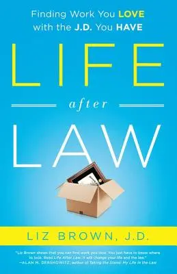 Život po právu: s titulem, který máte: Najděte si práci, která vás bude bavit, s titulem, který máte. - Life After Law: Finding Work You Love with the J.D. You Have