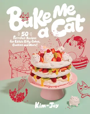 Upeč mi kočku: 50 receptů na jedlé kočičí dorty, sušenky a další! - Bake Me a Cat: 50 Purrfect Recipes for Edible Kitty Cakes, Cookies and More!