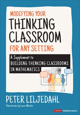 Modifikace učebny myšlení pro různá prostředí: A Supplement to Building Thinking Classrooms in Mathematics: A supplement to Building Thinking Classrooms in Mathematics: A supplement to Building Thinking Classrooms in Mathematics - Modifying Your Thinking Classroom for Different Settings: A Supplement to Building Thinking Classrooms in Mathematics