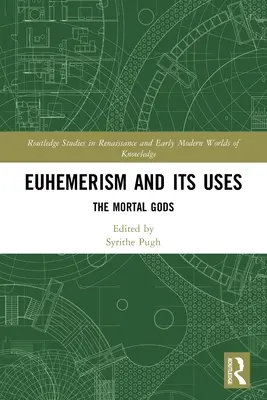 Euhemerismus a jeho využití: Smrtelní bohové - Euhemerism and Its Uses: The Mortal Gods