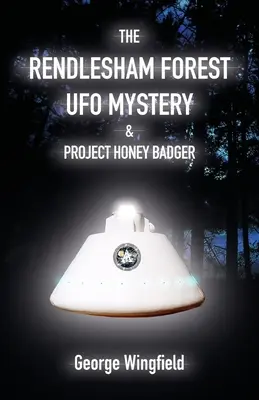 Záhada UFO v Rendleshamském lese a projekt Medový jezevec - The Rendlesham Forest UFO Mystery & Project Honey Badger