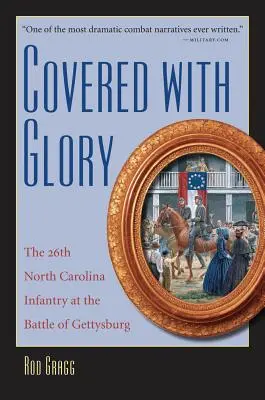 Zahaleni slávou: 26. pěší pluk Severní Karolíny v Gettysburgu - Covered with Glory: The 26th North Carolina Infantry at Gettysburg