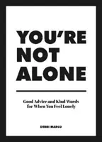 Nejsi sám - Dobré rady a laskavá slova pro případy, kdy se cítíte osaměle - You're Not Alone - Good Advice and Kind Words for When You Feel Lonely