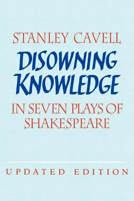 Disowning Knowledge (Zřeknutí se vědění): V sedmi Shakespearových hrách - Disowning Knowledge: In Seven Plays of Shakespeare
