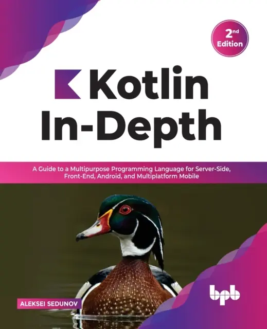 Kotlin In-Depth: (anglicky): A Guide to a Multipurpose Programming Language for Server-Side, Front-End, Android, and Multiplatform Mobile (English - Kotlin In-Depth: A Guide to a Multipurpose Programming Language for Server-Side, Front-End, Android, and Multiplatform Mobile (English