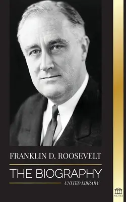 Franklin D. Roosevelt: Roosevelt: Životopis - politický život křesťanského demokrata; zahraniční politika a Nový úděl svobody pro Ameriku - Franklin D. Roosevelt: The Biography - Political Life of a Christian Democrat; Foreign Policy and the New Deal of Liberty for America
