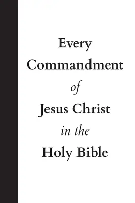 Každé přikázání Ježíše Krista v Bibli svaté - Every Commandment of Jesus Christ In The Holy Bible