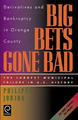 Nepovedené velké sázky: Největší komunální bankrot v dějinách USA: Deriváty a bankrot v Orange County. - Big Bets Gone Bad: Derivatives and Bankruptcy in Orange County. the Largest Municipal Failure in U.S. History