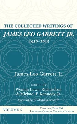 Sebrané spisy Jamese Lea Garretta mladšího, 1950-2015: Svazek pátý - The Collected Writings of James Leo Garrett Jr., 1950-2015: Volume Five