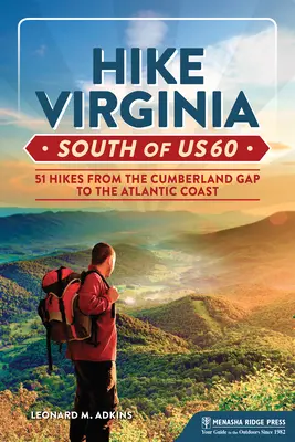Hike Virginia South of Us 60: 51 túr od Cumberland Gap po pobřeží Atlantiku - Hike Virginia South of Us 60: 51 Hikes from the Cumberland Gap to the Atlantic Coast