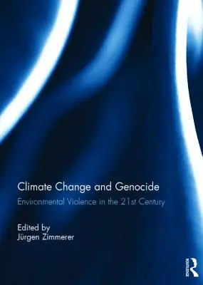 Změna klimatu a genocida: Environmentální násilí v 21. století - Climate Change and Genocide: Environmental Violence in the 21st Century