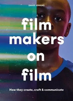 Filmaři o filmu: Jak tvoří, tvoří a komunikují - Filmmakers on Film: How They Create, Craft and Communicate