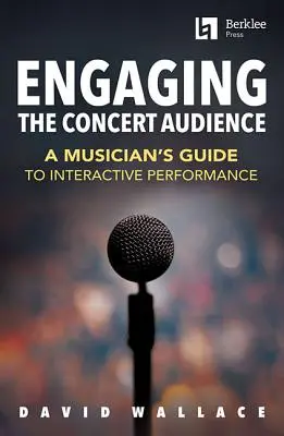 Zapojení publika na koncertě: Průvodce hudebníka interaktivním vystupováním - Engaging the Concert Audience: A Musician's Guide to Interactive Performance