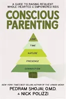 Vědomé rodičovství - Průvodce výchovou odolných, plnohodnotných a silných dětí - Conscious Parenting - A Guide to Raising Resilient, Wholehearted & Empowered Kids