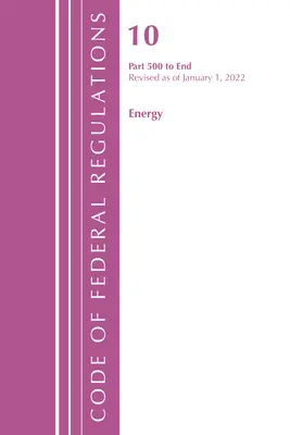 Sbírka federálních předpisů, hlava 10 Energetika 500-konec, revidováno k 1. lednu 2022 (Úřad federálního registru (U S )) - Code of Federal Regulations, Title 10 Energy 500-End, Revised as of January 1, 2022 (Office of the Federal Register (U S ))