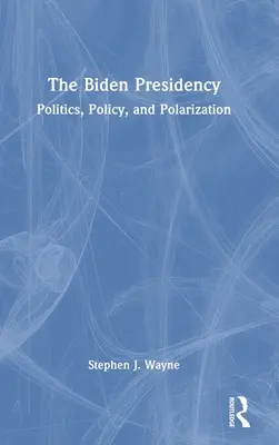 Bidenovo předsednictví: Politika, politika a polarizace - The Biden Presidency: Politics, Policy, and Polarization