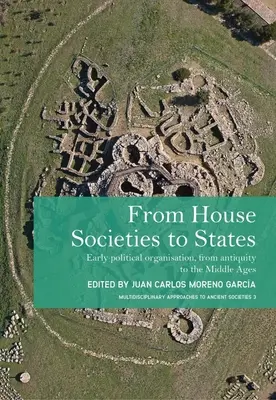 Od domácích společností ke státům: Raná politická organizace od starověku po středověk - From House Societies to States: Early Political Organisation, from Antiquity to the Middle Ages