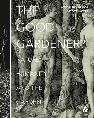 Dobrý zahradník? Dobrý hospodář: Příroda, lidstvo a zahrada - The Good Gardener?: Nature, Humanity and the Garden
