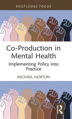Koprodukce v oblasti duševního zdraví: Zavádění politiky do praxe - Co-Production in Mental Health: Implementing Policy Into Practice