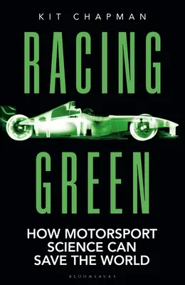 Závodní zelená: Závodní motoristická kniha roku: Jak může věda o motorismu zachránit svět - Racing Green: The Rac Motoring Book of the Year: How Motorsport Science Can Save the World