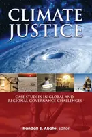 Klimatická spravedlnost - případové studie o globálních a regionálních problémech v oblasti řízení - Climate Justice - Case Studies in Global and Regional Governance Challenges