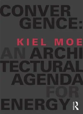 Konvergence: Architektonická agenda pro energetiku - Convergence: An Architectural Agenda for Energy