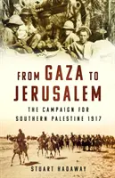 Z Gazy do Jeruzaléma - Tažení za jižní Palestinu 1917 - From Gaza to Jerusalem - The Campaign for Southern Palestine 1917