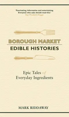 Borough Market: Jedlé dějiny: Příběhy každodenních ingrediencí: Epické příběhy každodenních ingrediencí - Borough Market: Edible Histories: Epic Tales of Everyday Ingredients