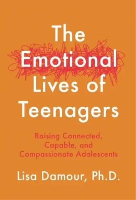 Emoční život dospívajících - Výchova propojených, schopných a soucitných dospívajících dětí - Emotional Lives of Teenagers - Raising Connected, Capable and Compassionate Adolescents