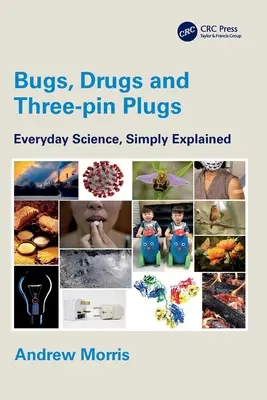 Brouci, drogy a tříkolíkové zástrčky: Všední věda, jednoduše vysvětleno - Bugs, Drugs and Three-Pin Plugs: Everyday Science, Simply Explained