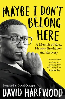 Možná sem nepatřím: Vzpomínky na rasu, identitu, rozpad a zotavení - Maybe I Don't Belong Here: A Memoir of Race, Identity, Breakdown and Recovery