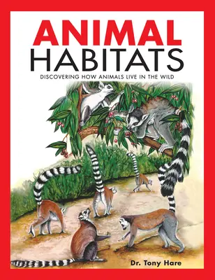 Životní prostředí zvířat: Objevování způsobu života zvířat ve volné přírodě - Animal Habitats: Discovering How Animals Live in the Wild