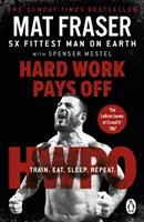 Tvrdá dřina se vyplatí - proměňte své tělo i mysl s pětinásobným nejsilnějším mužem na světě v CrossFitu - Hard Work Pays Off - Transform Your Body and Mind with CrossFit's Five-Time Fittest Man on Earth