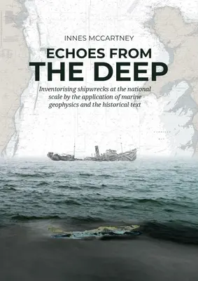 Ozvěny z hlubin: Inventarizace lodních vraků v národním měřítku pomocí aplikace mořské geofyziky a historického textu - Echoes from the Deep: Inventorising Shipwrecks at the National Scale by the Application of Marine Geophysics and the Historical Text