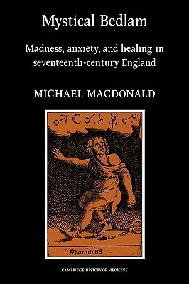 Mystický blázinec: Bláznovství, úzkost a uzdravení v Anglii sedmnáctého století - Mystical Bedlam: Madness, Anxiety and Healing in Seventeenth-Century England