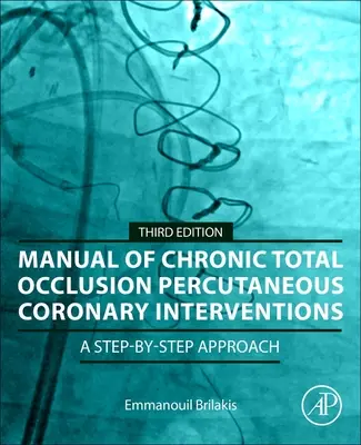 Manuál perkutánních koronárních intervencí s chronickou totální okluzí: Přístup krok za krokem - Manual of Chronic Total Occlusion Percutaneous Coronary Interventions: A Step-By-Step Approach