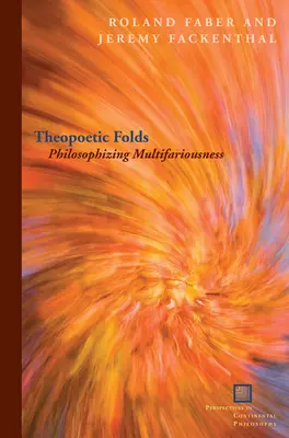 Teopoetické záhyby: Filozofování mnohostrannosti - Theopoetic Folds: Philosophizing Multifariousness